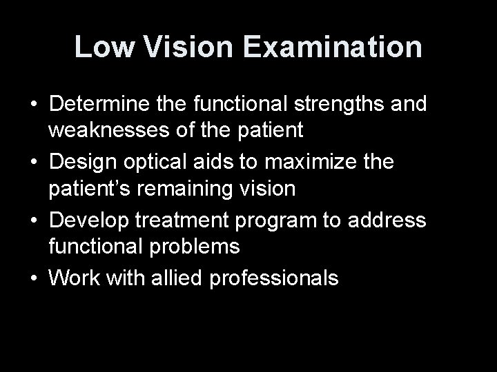 Low Vision Examination • Determine the functional strengths and weaknesses of the patient •