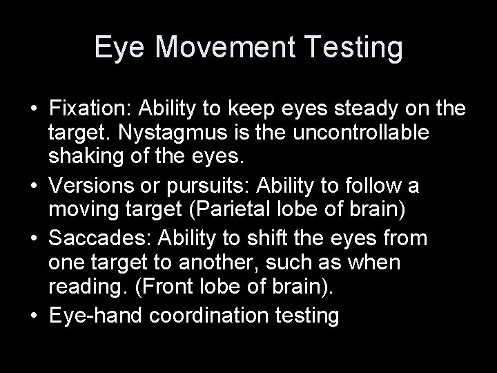 Eye Movement Testing • Fixation: Ability to keep eyes steady on the target. Nystagmus