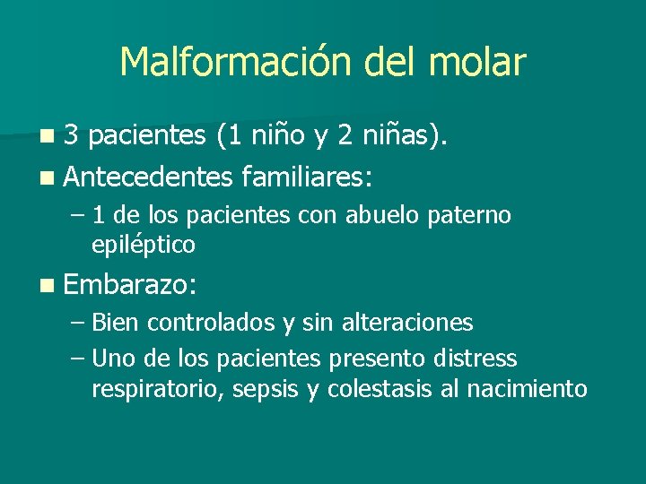Malformación del molar n 3 pacientes (1 niño y 2 niñas). n Antecedentes familiares: