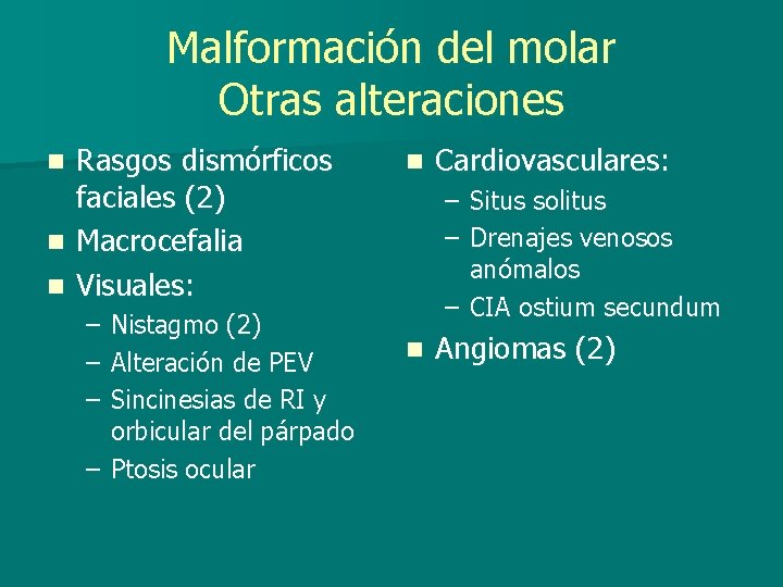 Malformación del molar Otras alteraciones n n n Rasgos dismórficos faciales (2) Macrocefalia Visuales: