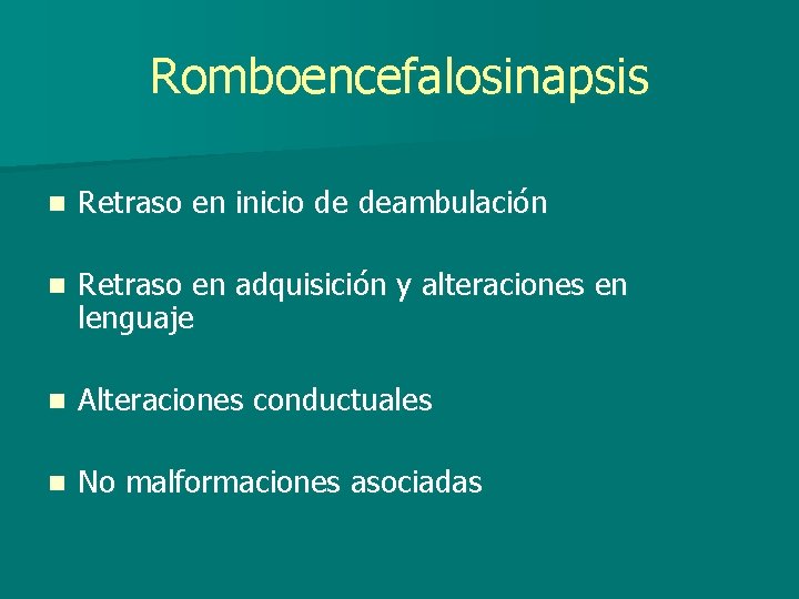 Romboencefalosinapsis n Retraso en inicio de deambulación n Retraso en adquisición y alteraciones en