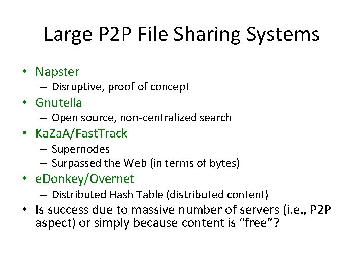Large P 2 P File Sharing Systems • Napster – Disruptive, proof of concept