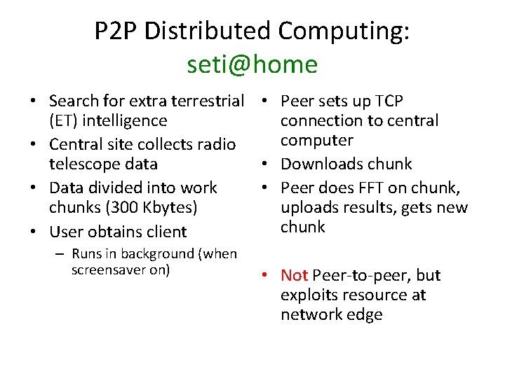 P 2 P Distributed Computing: seti@home • Search for extra terrestrial • Peer sets