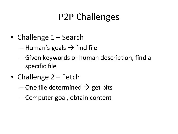 P 2 P Challenges • Challenge 1 – Search – Human’s goals find file