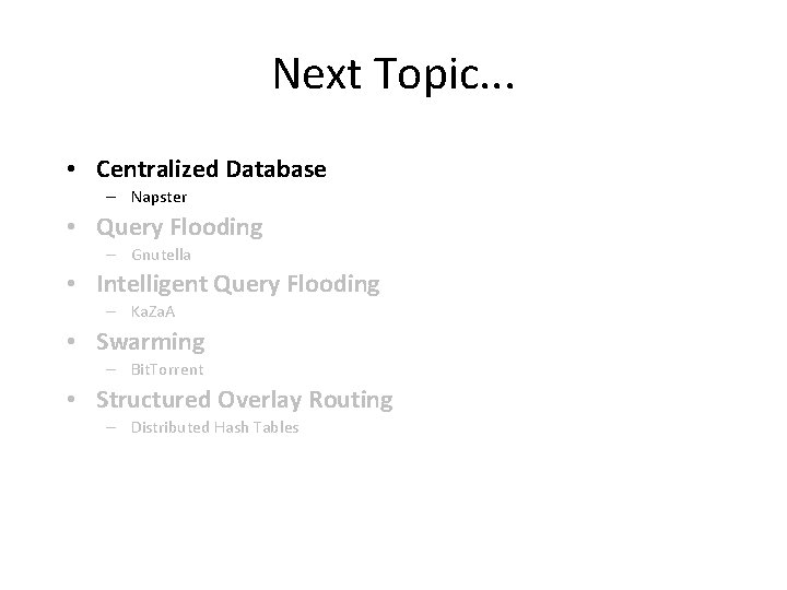 Next Topic. . . • Centralized Database – Napster • Query Flooding – Gnutella