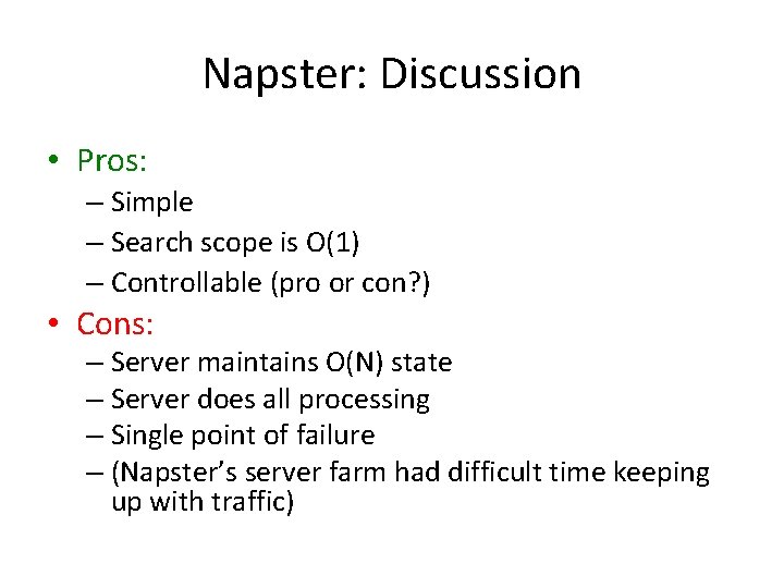 Napster: Discussion • Pros: – Simple – Search scope is O(1) – Controllable (pro