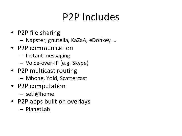 P 2 P Includes • P 2 P file sharing – Napster, gnutella, Ka.