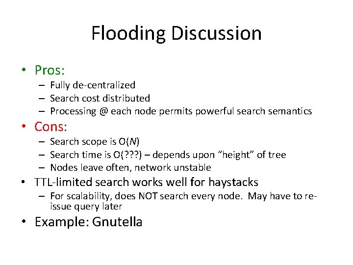 Flooding Discussion • Pros: – Fully de-centralized – Search cost distributed – Processing @