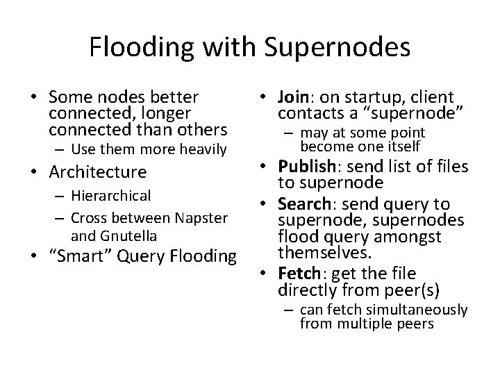 Flooding with Supernodes • Some nodes better connected, longer connected than others • Join: