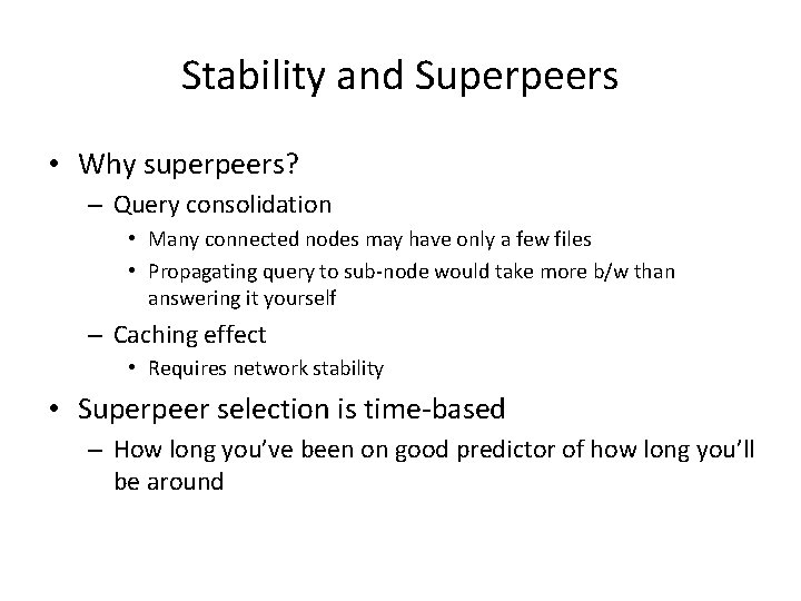 Stability and Superpeers • Why superpeers? – Query consolidation • Many connected nodes may
