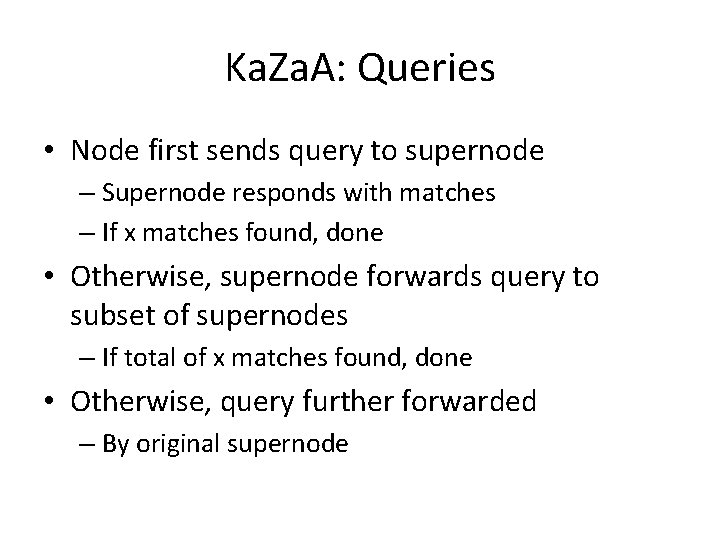 Ka. Za. A: Queries • Node first sends query to supernode – Supernode responds