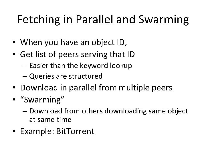 Fetching in Parallel and Swarming • When you have an object ID, • Get