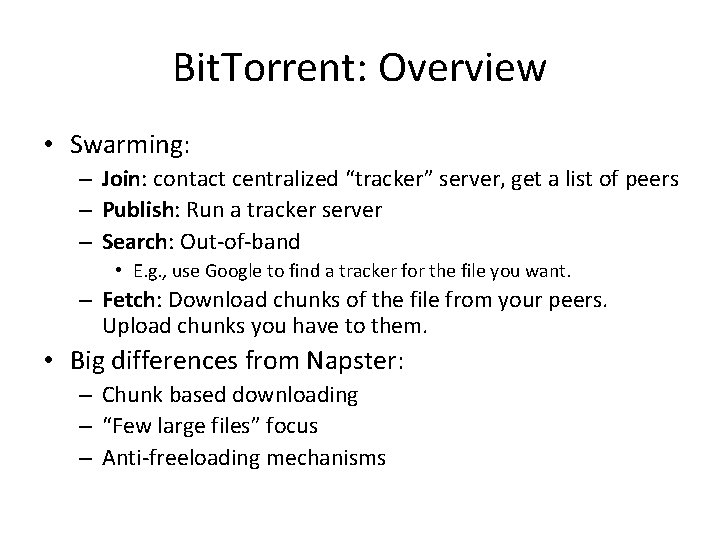Bit. Torrent: Overview • Swarming: – Join: contact centralized “tracker” server, get a list