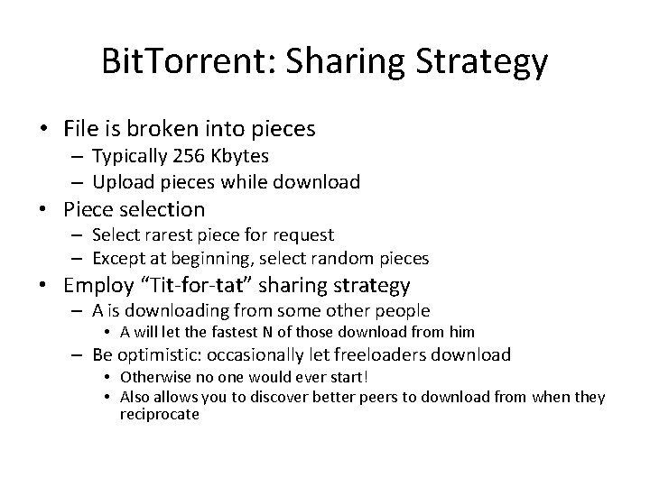 Bit. Torrent: Sharing Strategy • File is broken into pieces – Typically 256 Kbytes