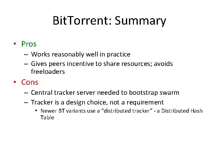 Bit. Torrent: Summary • Pros – Works reasonably well in practice – Gives peers