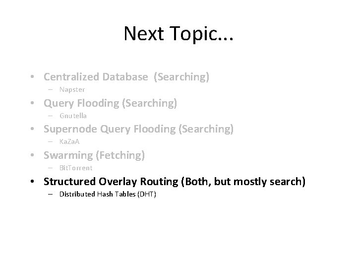 Next Topic. . . • Centralized Database (Searching) – Napster • Query Flooding (Searching)