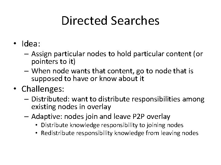 Directed Searches • Idea: – Assign particular nodes to hold particular content (or pointers