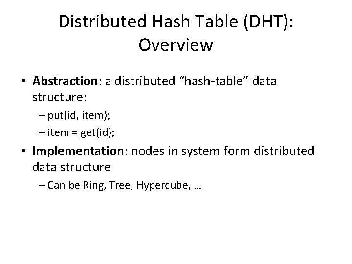 Distributed Hash Table (DHT): Overview • Abstraction: a distributed “hash-table” data structure: – put(id,