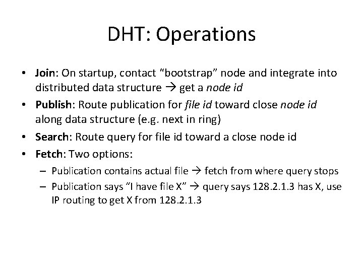 DHT: Operations • Join: On startup, contact “bootstrap” node and integrate into distributed data