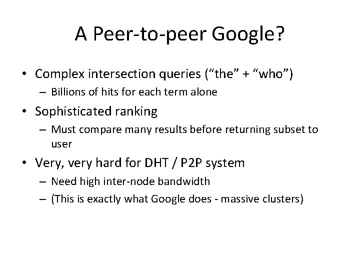 A Peer-to-peer Google? • Complex intersection queries (“the” + “who”) – Billions of hits