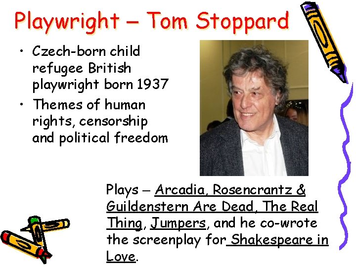 Playwright – Tom Stoppard • Czech-born child refugee British playwright born 1937 • Themes