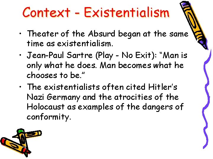Context - Existentialism • Theater of the Absurd began at the same time as