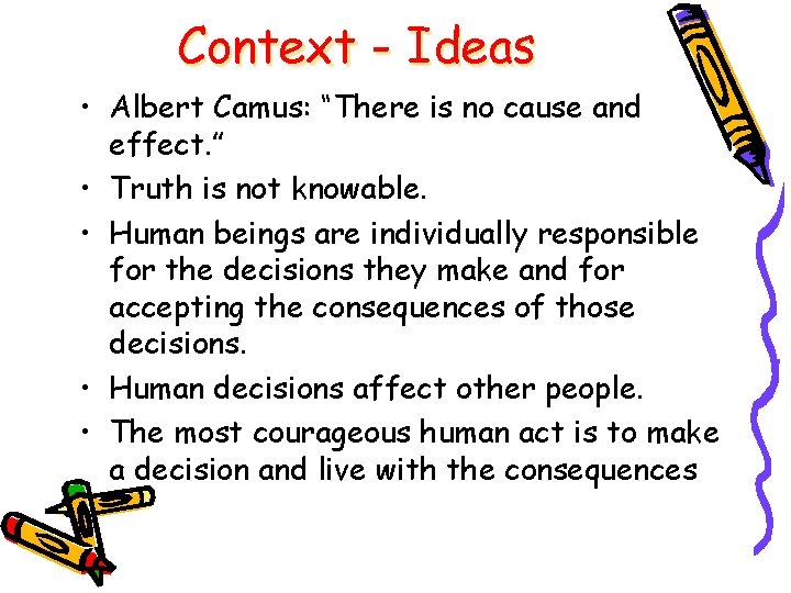 Context - Ideas • Albert Camus: “There is no cause and effect. ” •