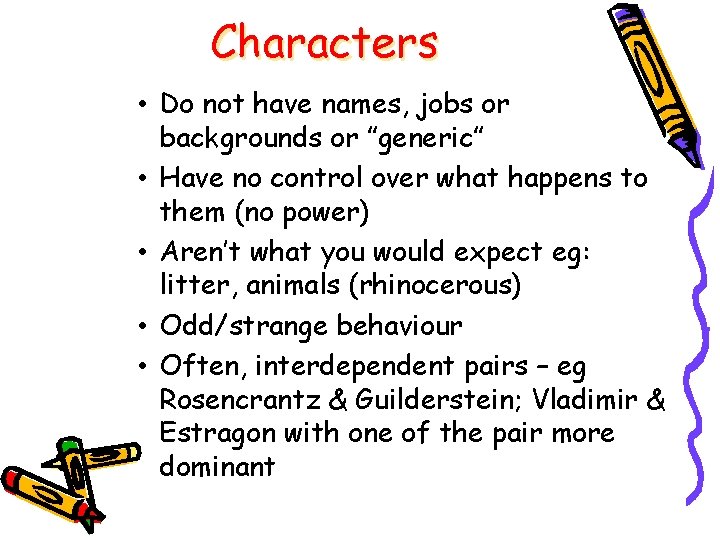 Characters • Do not have names, jobs or backgrounds or ”generic” • Have no