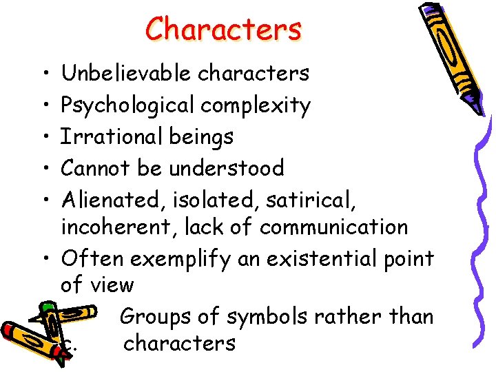 Characters • • • Unbelievable characters Psychological complexity Irrational beings Cannot be understood Alienated,