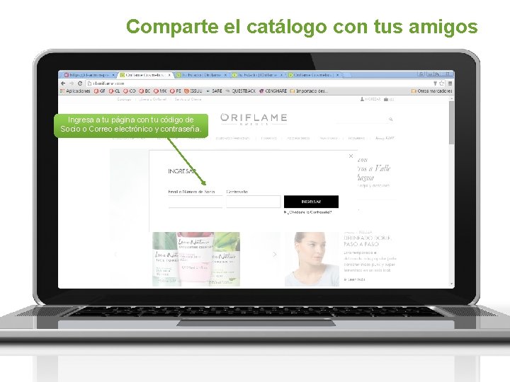 Comparte el catálogo con tus amigos Ingresa a tu página con tu código de