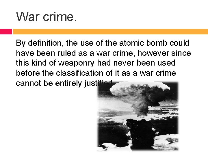 War crime. By definition, the use of the atomic bomb could have been ruled