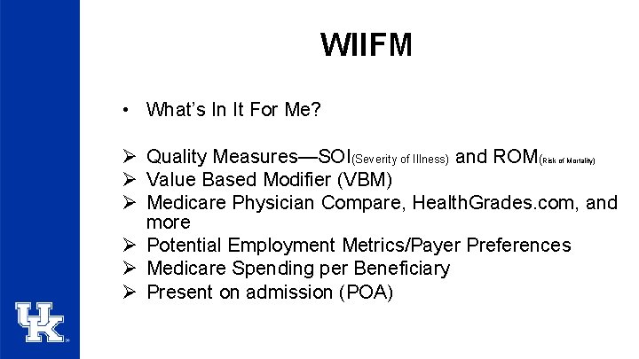 WIIFM • What’s In It For Me? Ø Quality Measures—SOI(Severity of Illness) and ROM(
