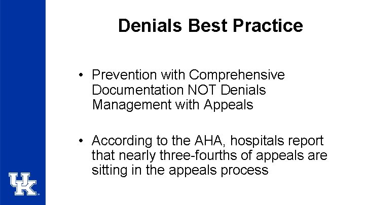 Denials Best Practice • Prevention with Comprehensive Documentation NOT Denials Management with Appeals •