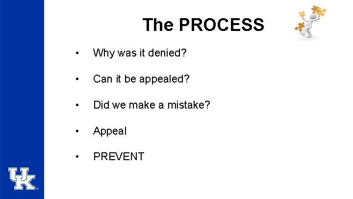 The PROCESS • Why was it denied? • Can it be appealed? • Did