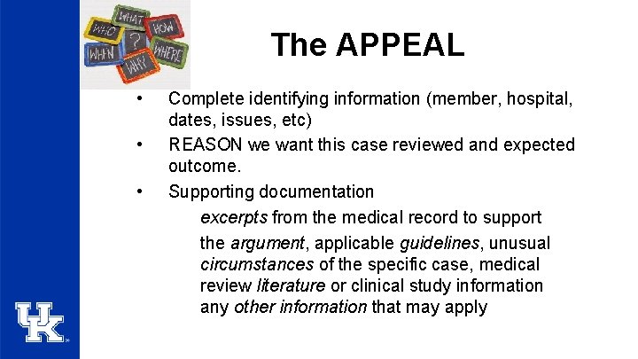 The APPEAL • • • Complete identifying information (member, hospital, dates, issues, etc) REASON