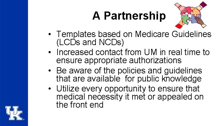 A Partnership • Templates based on Medicare Guidelines (LCDs and NCDs) • Increased contact