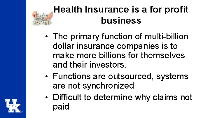 Health Insurance is a for profit business • The primary function of multi-billion dollar