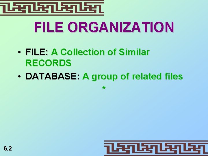 FILE ORGANIZATION • FILE: A Collection of Similar RECORDS • DATABASE: A group of