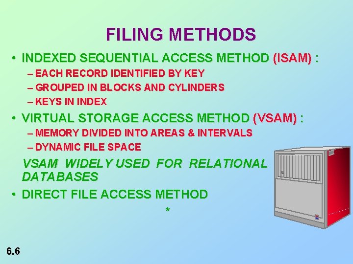 FILING METHODS • INDEXED SEQUENTIAL ACCESS METHOD (ISAM) : – EACH RECORD IDENTIFIED BY