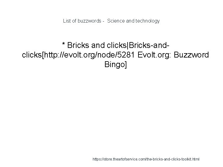 List of buzzwords - Science and technology * Bricks and clicks|Bricks-andclicks[http: //evolt. org/node/5281 Evolt.