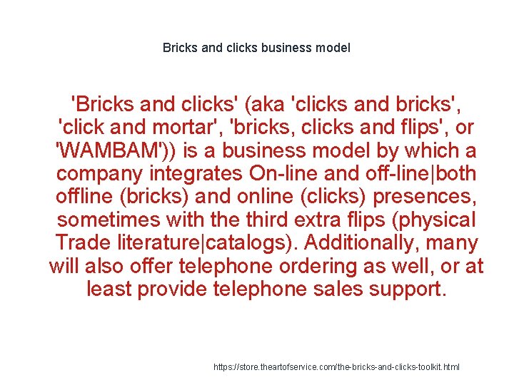 Bricks and clicks business model 'Bricks and clicks' (aka 'clicks and bricks', 'click and