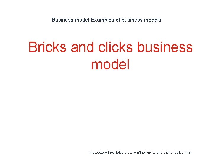 Business model Examples of business models 1 Bricks and clicks business model https: //store.