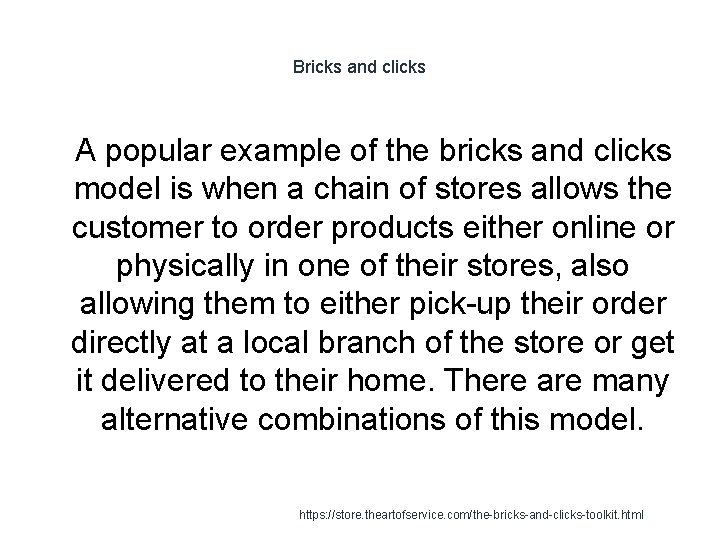 Bricks and clicks 1 A popular example of the bricks and clicks model is