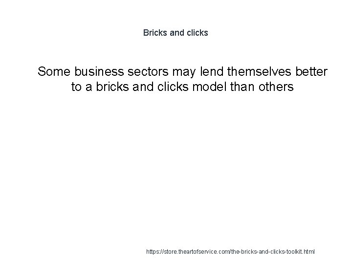 Bricks and clicks 1 Some business sectors may lend themselves better to a bricks