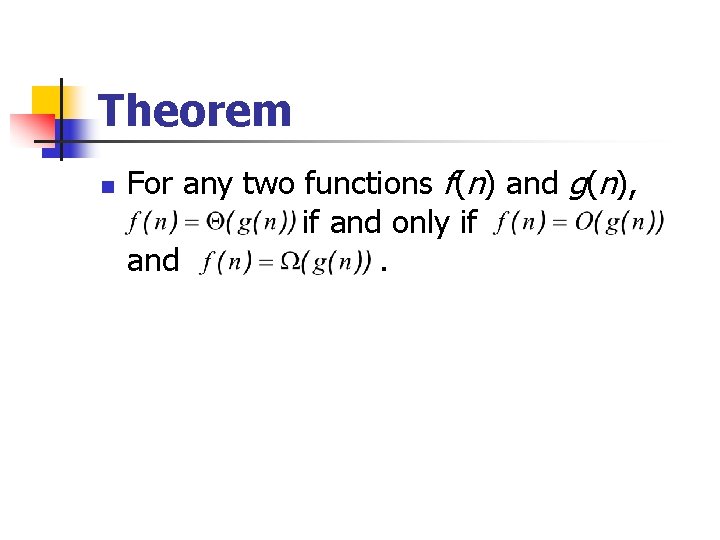 Theorem n For any two functions f(n) and g(n), if and only if and.