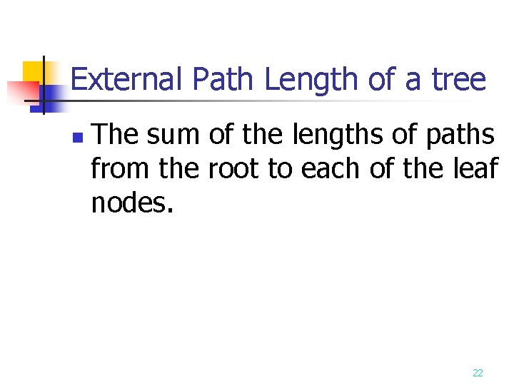 External Path Length of a tree n The sum of the lengths of paths