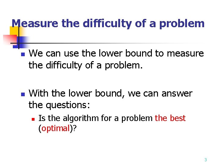 Measure the difficulty of a problem n n We can use the lower bound