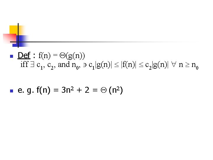 n n Def : f(n) = (g(n)) iff c 1, c 2, and n