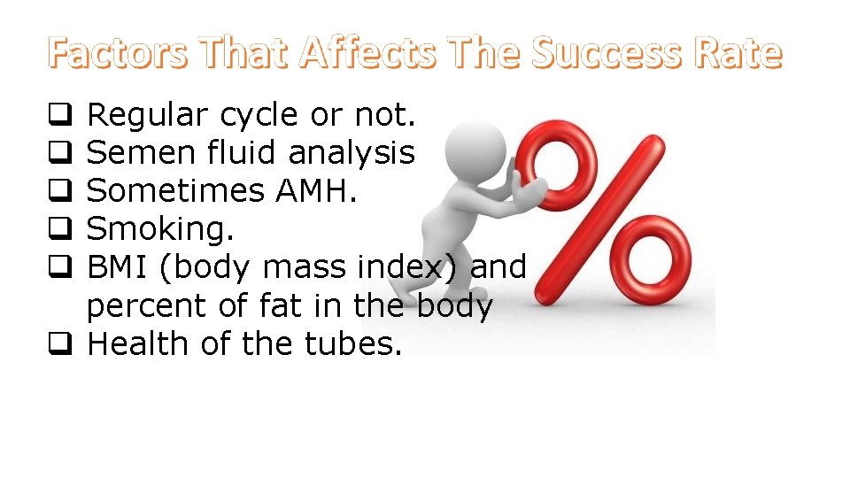 Regular cycle or not. Semen fluid analysis Sometimes AMH. Smoking. BMI (body mass index)