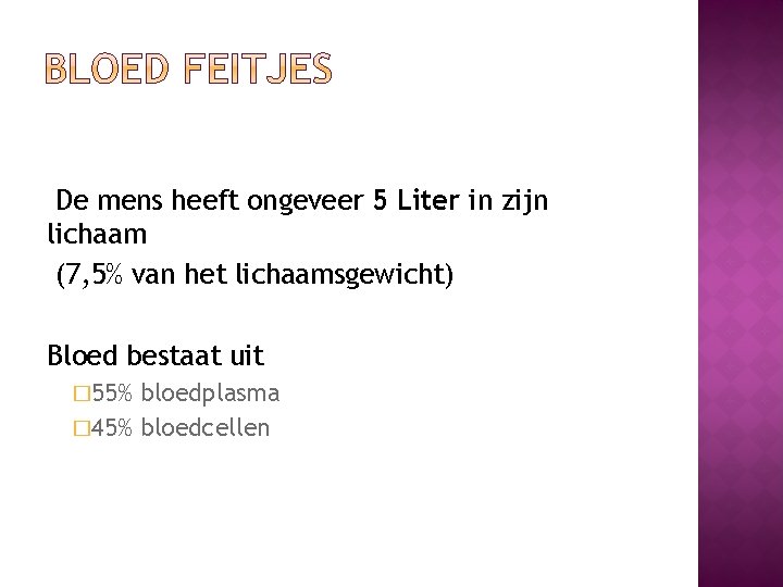 De mens heeft ongeveer 5 Liter in zijn lichaam (7, 5% van het lichaamsgewicht)